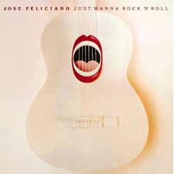 Feliciano, Jose - Just Wanna Rock 'N' Roll