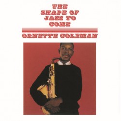 COLEMAN ORNETTE - THE SHAPE OF JAZZ TO COME LP